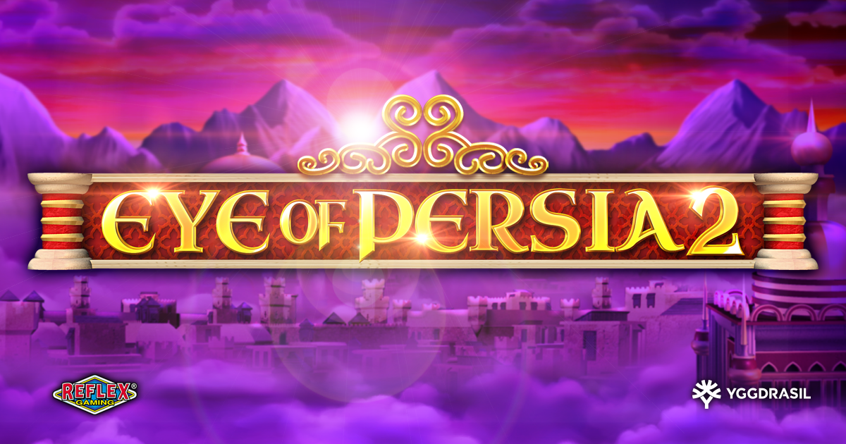 Yggdrasil and Reflex Gaming Unlock Mythical Riches in Eye of Persia 2