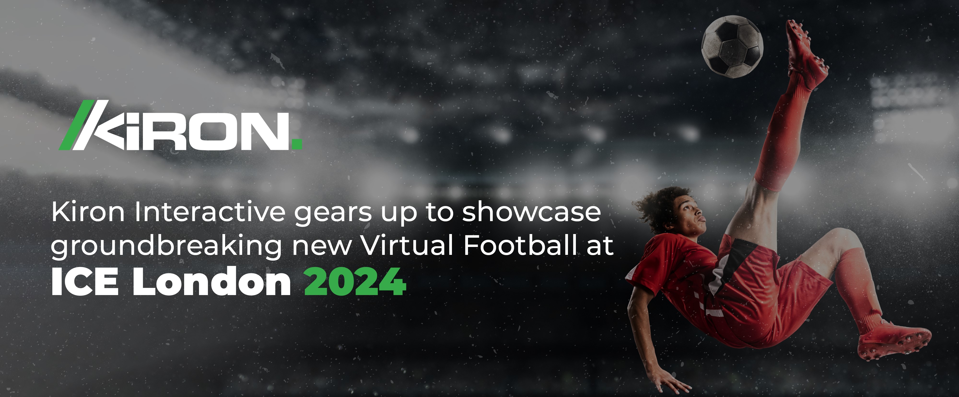 Kiron Interactive to Showcase Groundbreaking Virtual Football at ICE London 2024