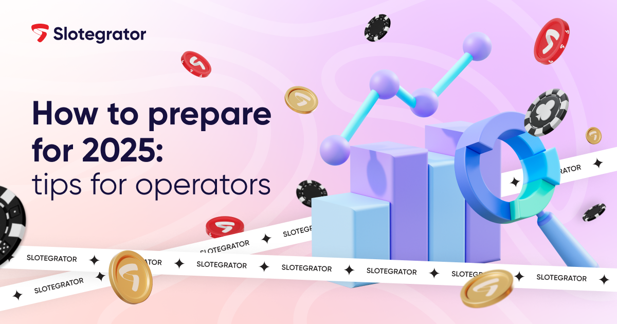 How to Prepare for 2025: Slotegrator’s Tips for Operators