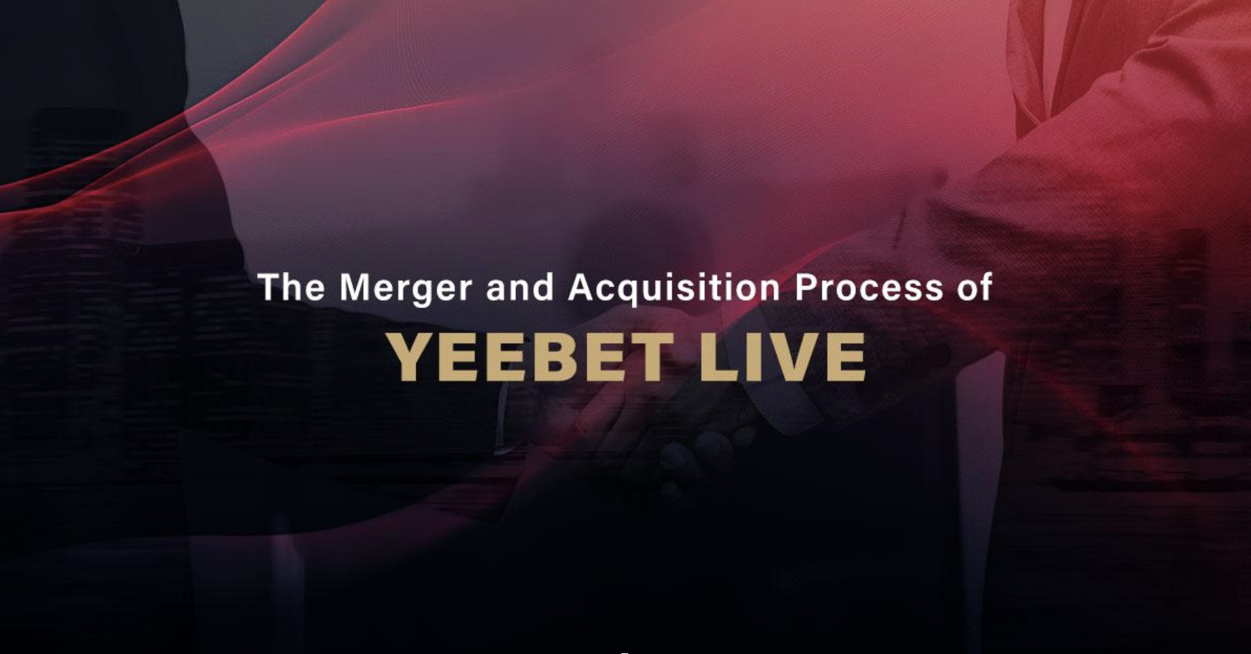 The Merger and Acquisition Process of Yeebet Live