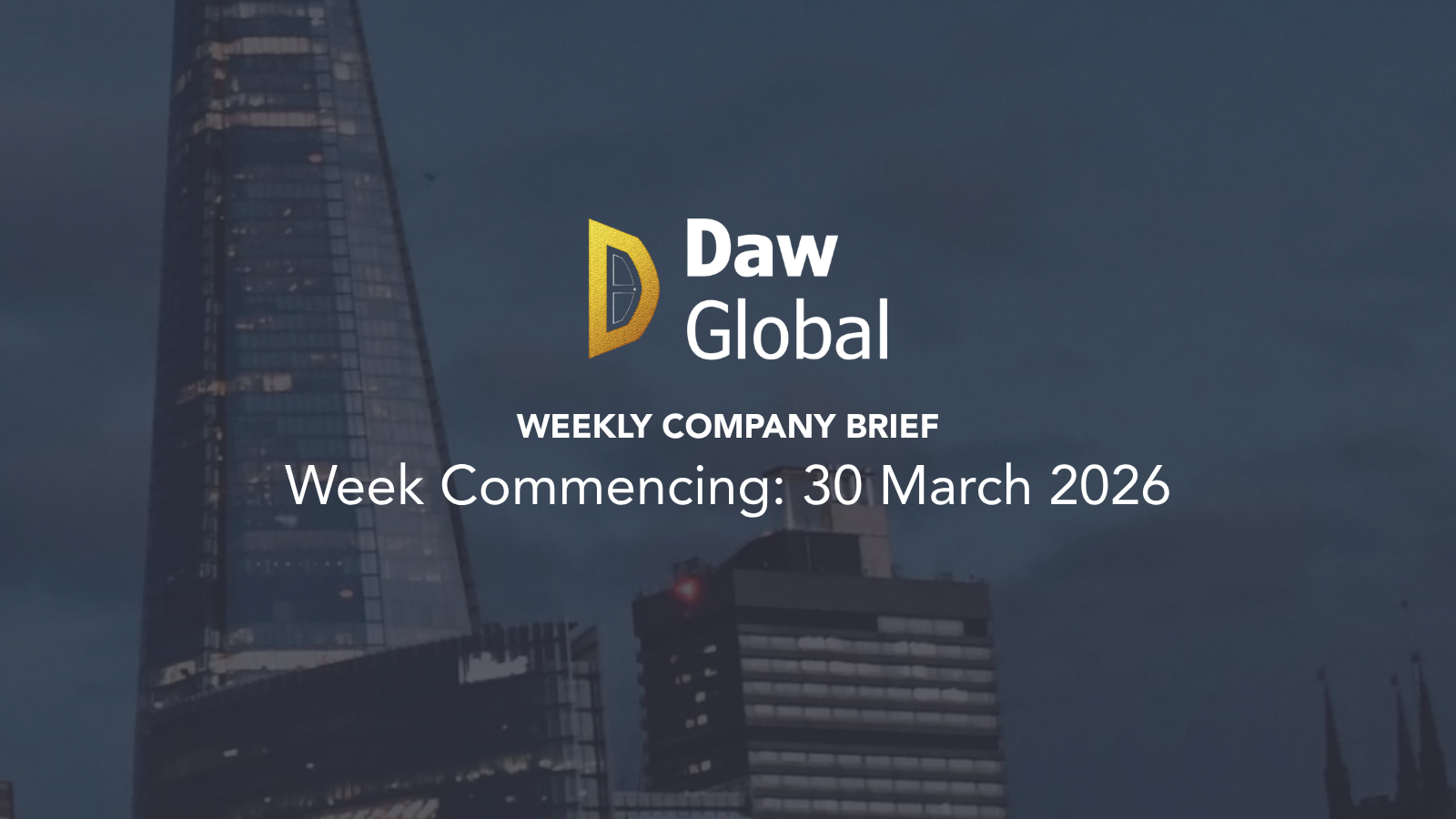 Daw Global Weekly Company Brief: Week Commencing: 30 March 2026