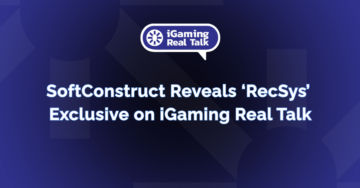 SoftConstruct Reveals ‘RecSys’ – Exclusive on iGaming Real Talk