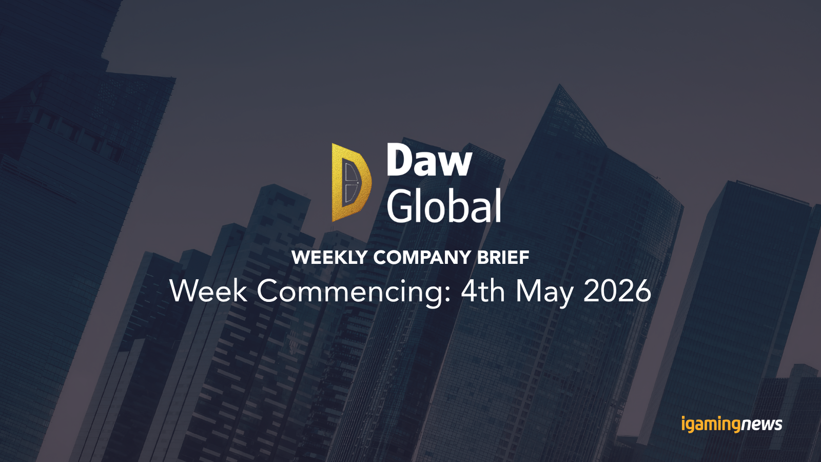 Daw Global Weekly Company Brief: Week Commencing: 5th May 2026