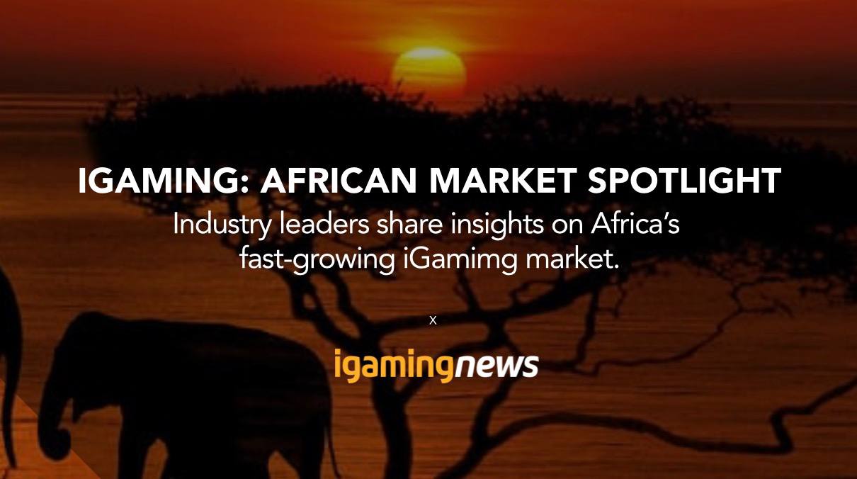 iGaming: African Market Spotlight – Industry Leaders Share Insights on Africa’s Fast-Growing iGaming Market