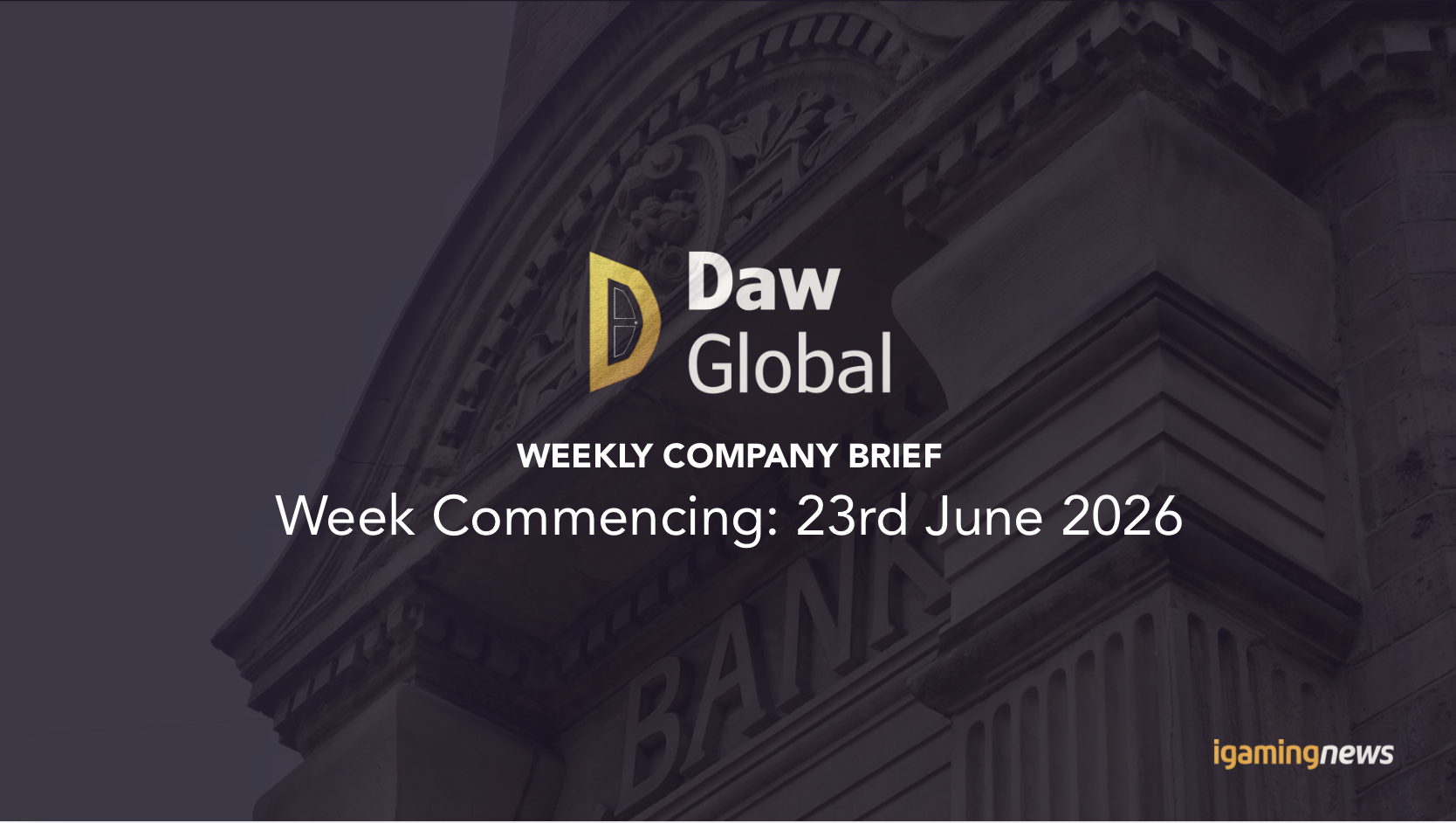 Daw Global Weekly Company Brief: Week Commencing: 23rd June 2026