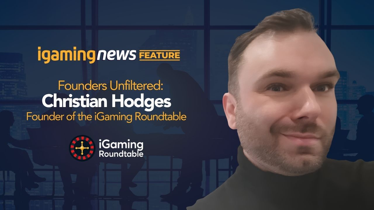 Founders Unfiltered: Christian Hodges, Founder of the iGaming Roundtable