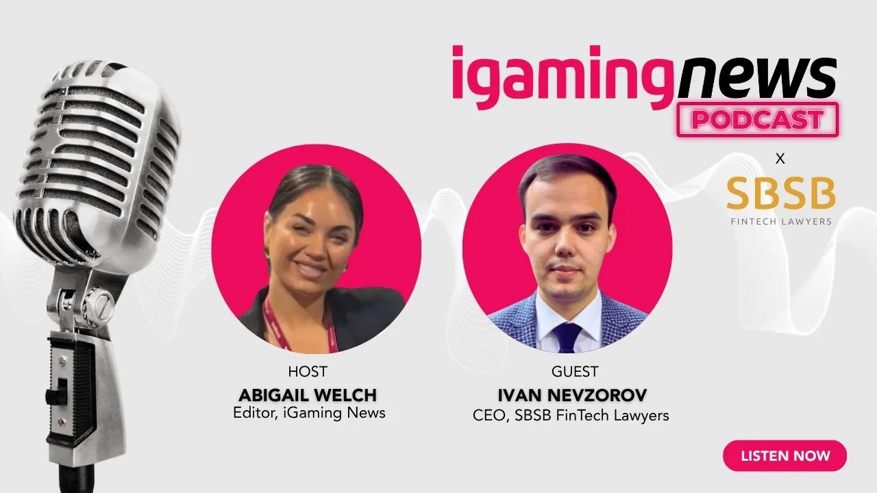 iGaming News Podcast: Interview with Ivan Nevzorov, CEO of SBSB FinTech Lawyers